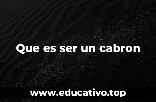 Que es ser un cabron