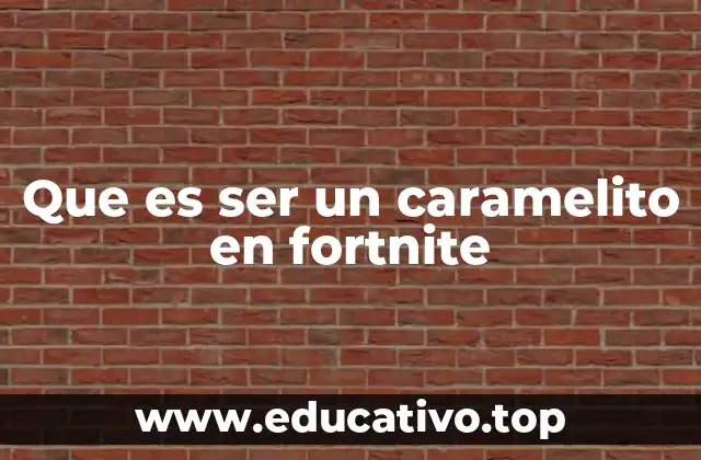 Que es ser un caramelito en fortnite