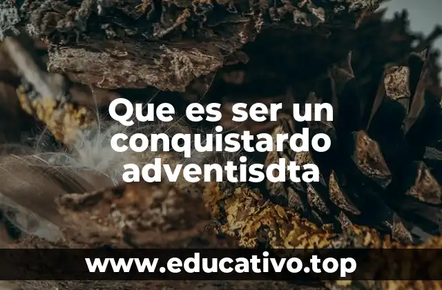 Que es ser un conquistardo adventisdta