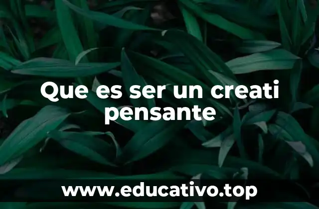 Que es ser un creati pensante