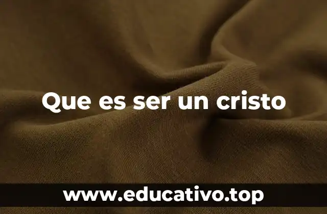 Que es ser un cristo