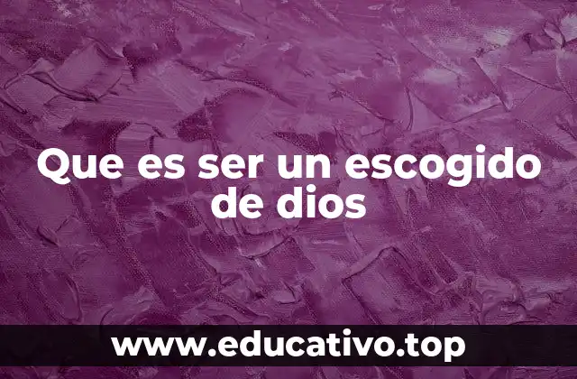 Que es ser un escogido de dios