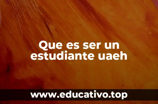 Que es ser un estudiante uaeh