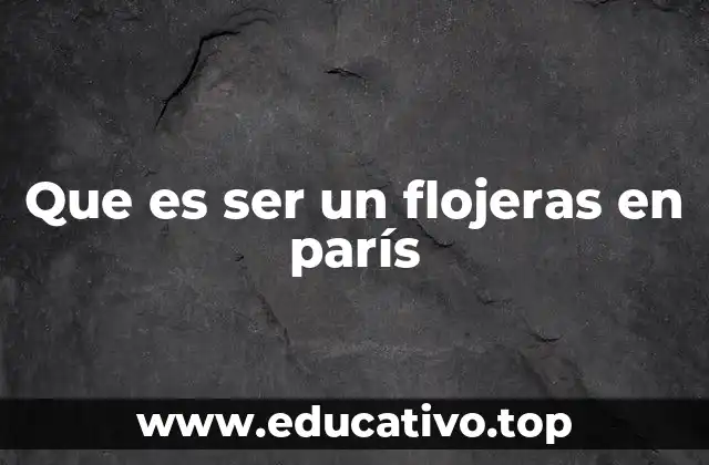 Que es ser un flojeras en parís