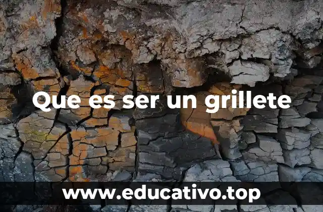 Que es ser un grillete
