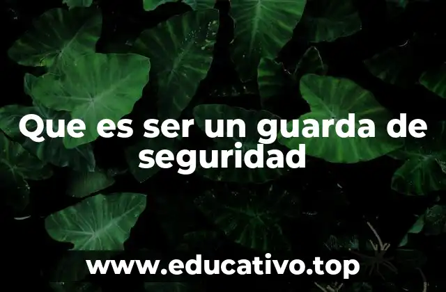 Que es ser un guarda de seguridad