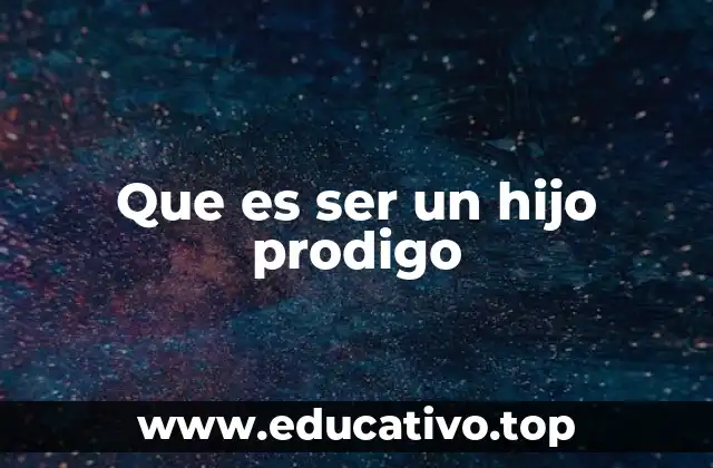 Que es ser un hijo prodigo