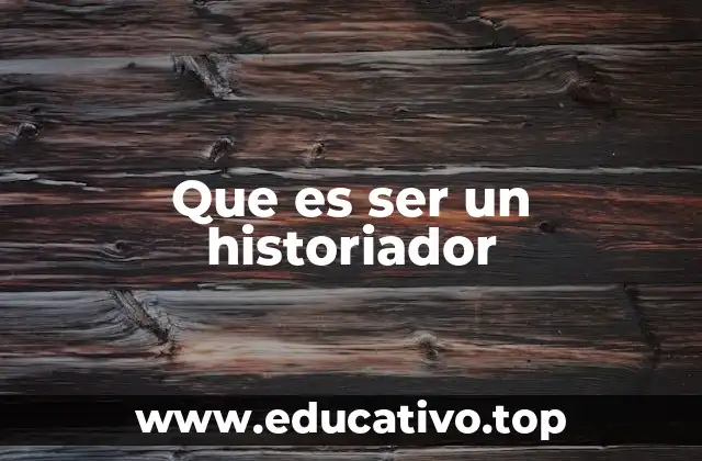 Que es ser un historiador