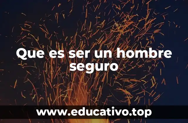 Que es ser un hombre seguro