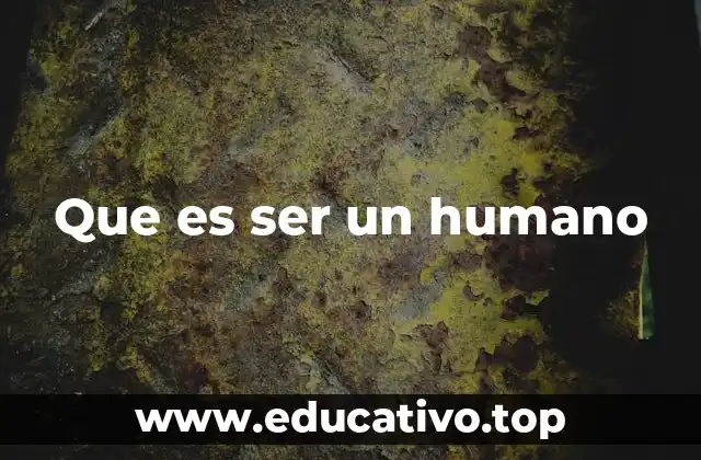 Que es ser un humano