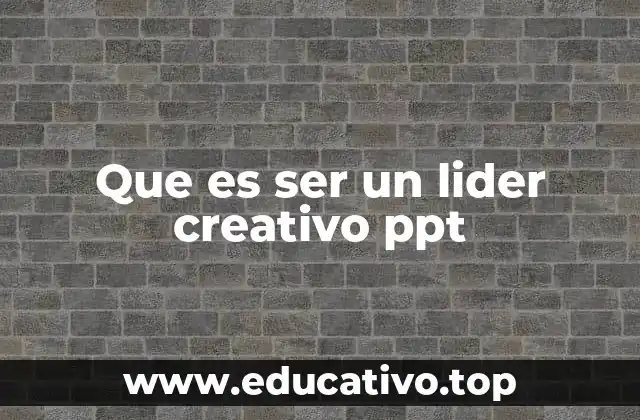Que es ser un lider creativo ppt
