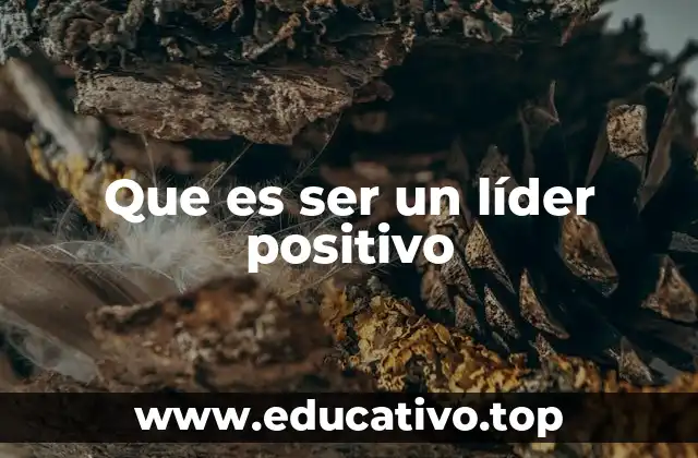 Que es ser un líder positivo