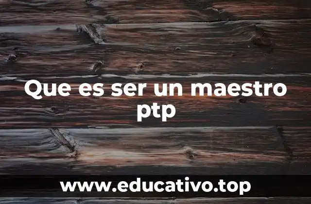 Que es ser un maestro ptp