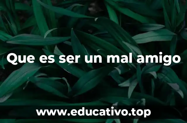 Que es ser un mal amigo