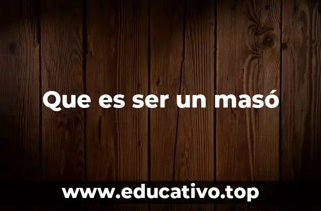 Que es ser un masó