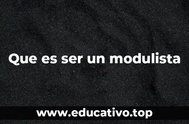 Que es ser un modulista