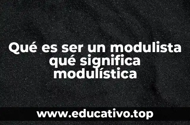 Qué es ser un modulista qué significa modulística