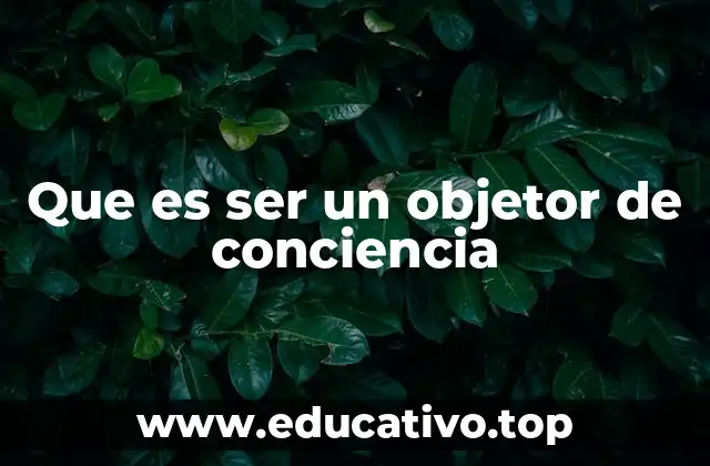 Que es ser un objetor de conciencia