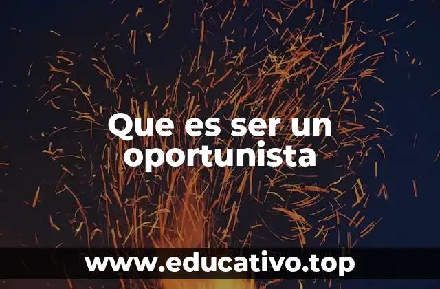 Que es ser un oportunista