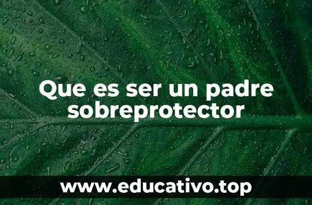 El equilibrio entre la protección y la libertad en la paternidad
