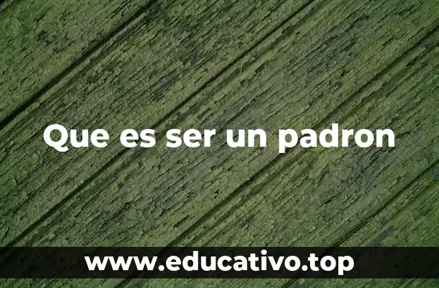 Que es ser un padron