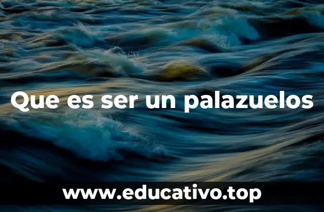 Que es ser un palazuelos