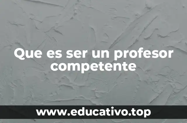 Que es ser un profesor competente