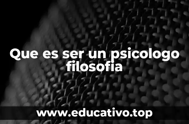 Que es ser un psicologo filosofia