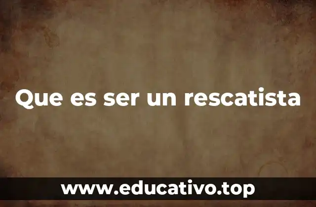 Que es ser un rescatista