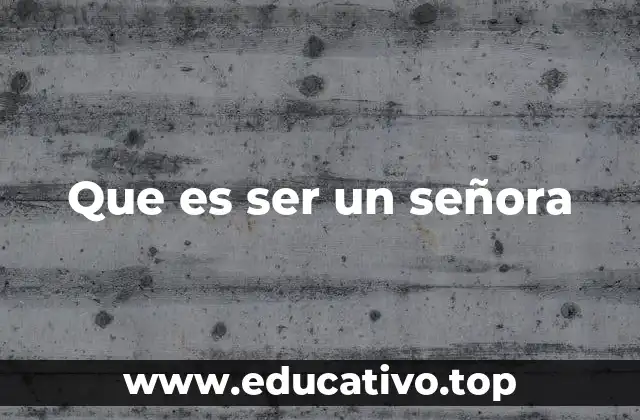 Que es ser un señora