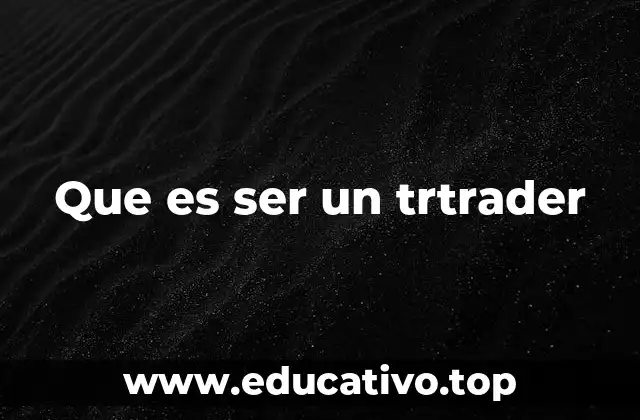 Que es ser un trtrader