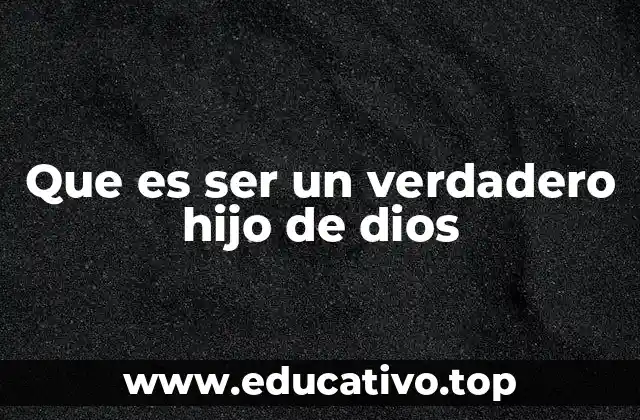 La esencia de la filiación divina en la vida cristiana
