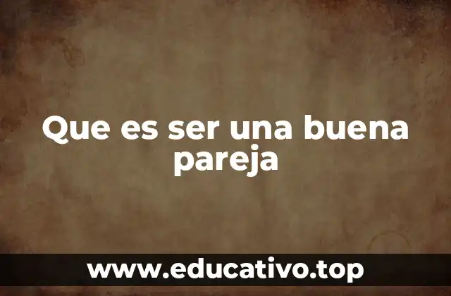 Que es ser una buena pareja
