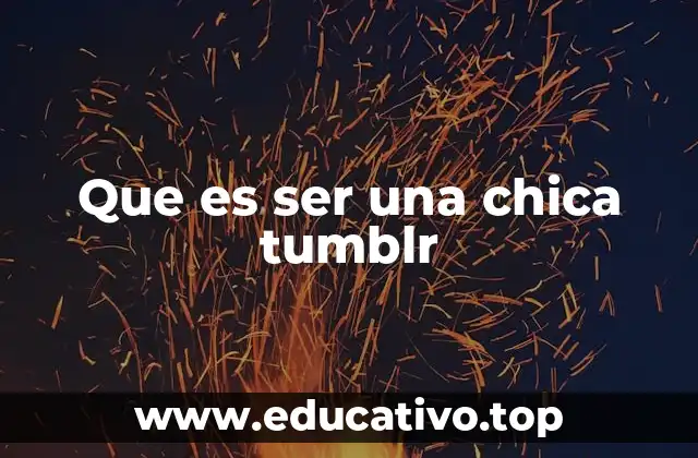 El universo estético y emocional detrás de las chicas Tumblr