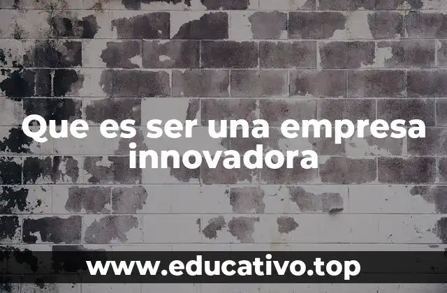 Que es ser una empresa innovadora