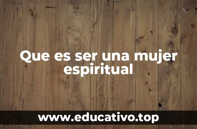 Que es ser una mujer espiritual
