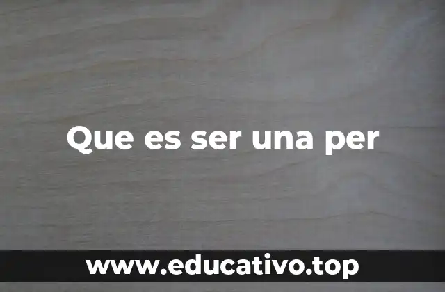 Que es ser una per