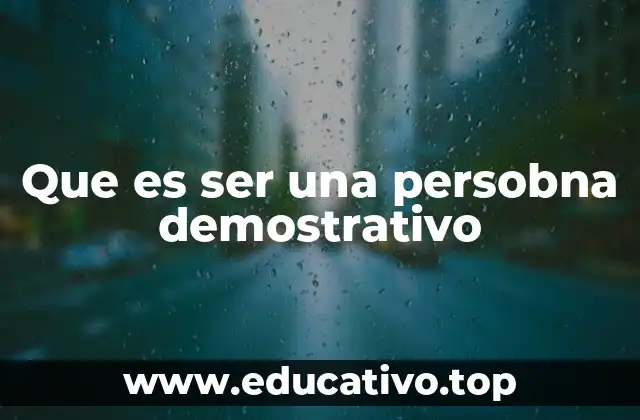 Que es ser una persobna demostrativo