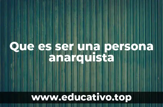 Que es ser una persona anarquista