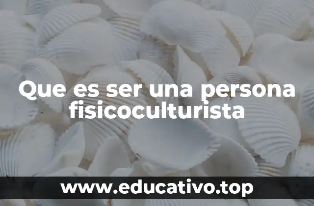 El arte del desarrollo físico y la estética corporal