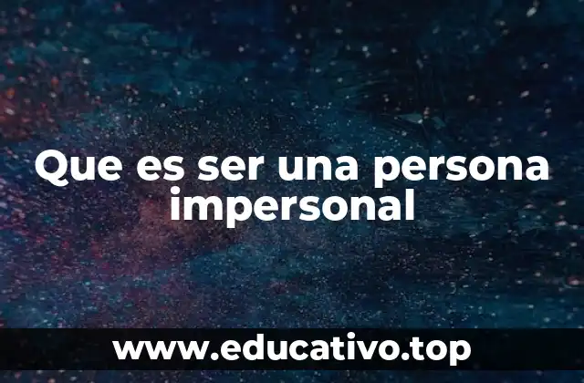Que es ser una persona impersonal