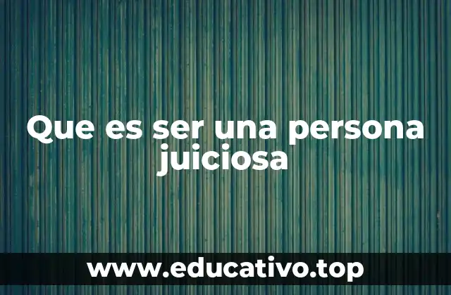 Que es ser una persona juiciosa