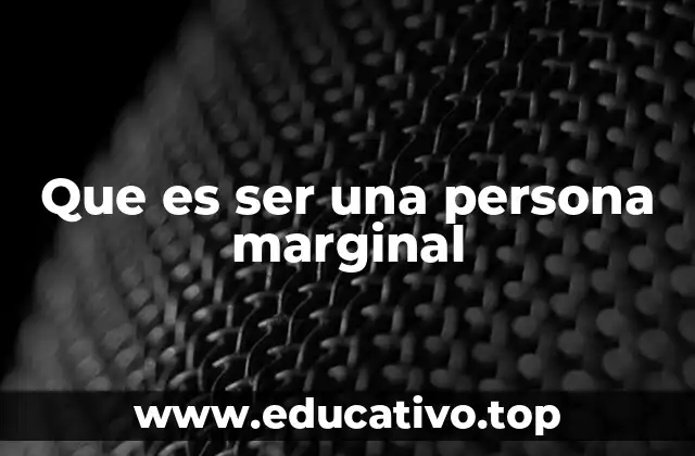 Que es ser una persona marginal