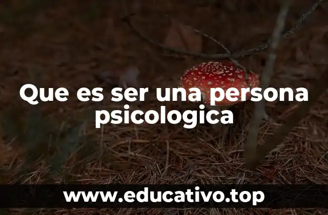 Que es ser una persona psicologica