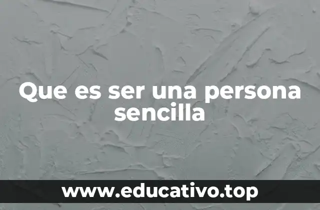 Que es ser una persona sencilla