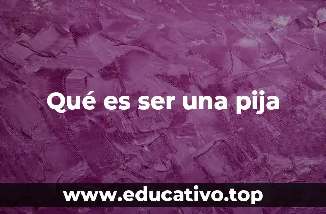 Qué es ser una pija