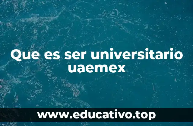 Que es ser universitario uaemex