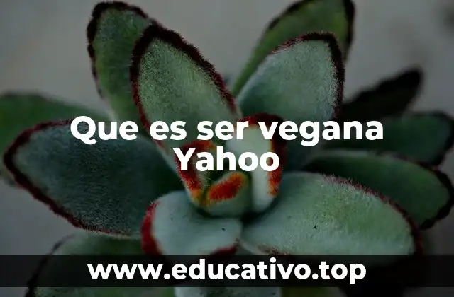 Que es ser vegana Yahoo
