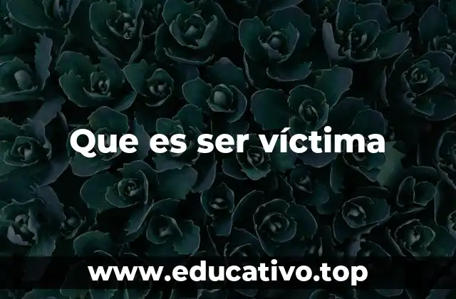 Que es ser víctima
