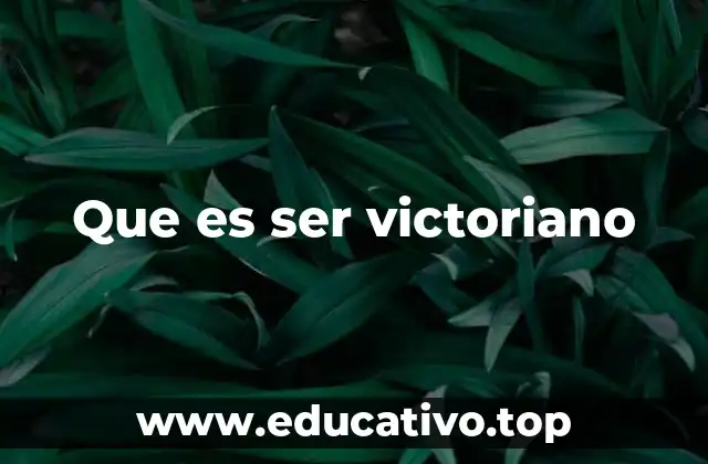 Que es ser victoriano
